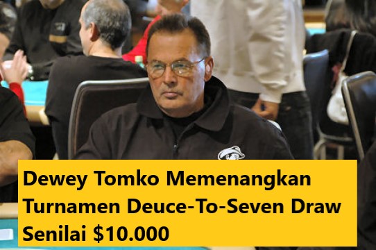 Dewey Tomko Memenangkan Turnamen Deuce-To-Seven Draw Senilai .000